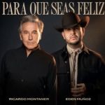 RICARDO MONTANER Y EDEN MUÑOZ SE UNEN “PARA QUE SEAS FELIZ”